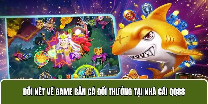 Bắn cá QQ88 xây dựng ấn tượng tốt với hội viên