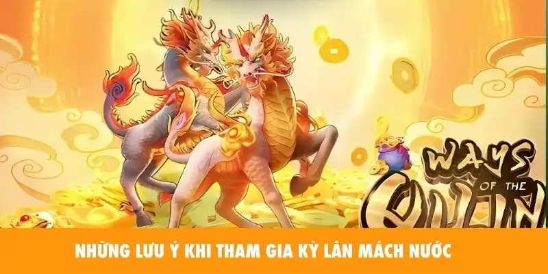 Những lưu ý khi tham gia Slot Game Kỳ Lân Mách Nước